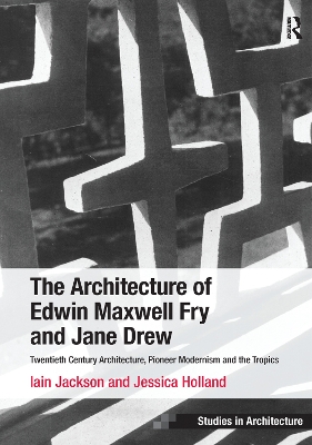 The Architecture of Edwin Maxwell Fry and Jane Drew by Iain Jackson