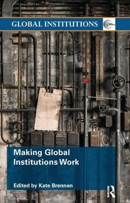 Making Global Institutions Work by Kate Brennan