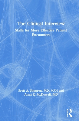The Clinical Interview: Skills for More Effective Patient Encounters by Scott Simpson