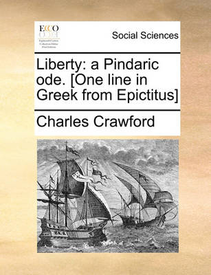 Liberty: A Pindaric Ode. [one Line in Greek from Epictitus] book