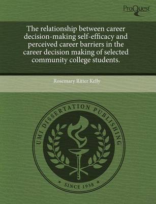The Relationship Between Career Decision-Making Self-Efficacy and Perceived Career Barriers in the Career Decision Making of Selected Community Colleg book