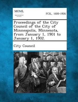 Proceedings of the City Council of the City of Minneapolis, Minnesota, from January 1, 1901 to January 1, 1902. book