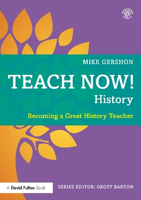 Teach Now! History: Becoming a Great History Teacher book