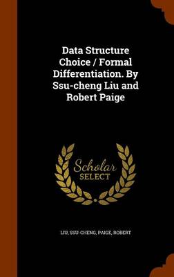Data Structure Choice / Formal Differentiation. by Ssu-Cheng Liu and Robert Paige by Ssu-Cheng Liu