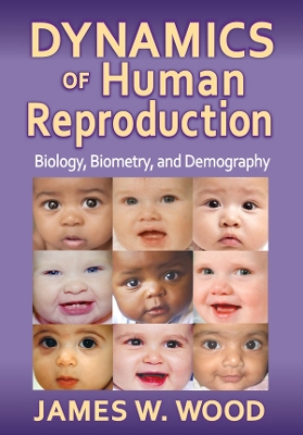 Dynamics of Human Reproduction: Biology, Biometry, Demography by James W. Wood
