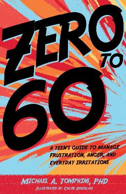 Zero to 60: A Teen’s Guide to Manage Frustration, Anger, and Everyday Irritations book