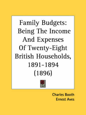 Family Budgets: Being The Income And Expenses Of Twenty-Eight British Households, 1891-1894 (1896) book
