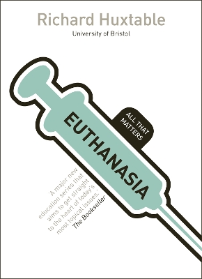 Euthanasia: All That Matters by Richard Huxtable