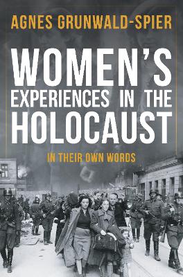 Women's Experiences in the Holocaust by Agnes Grunwald-Spier