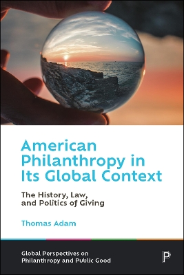 American Philanthropy in Its Global Context: The History, Law, and Politics of Giving book