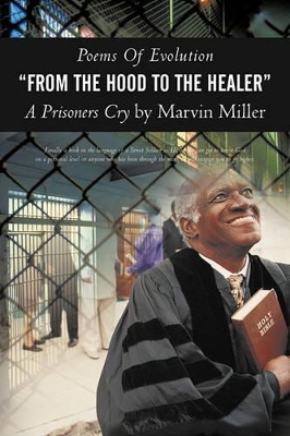 Poems of Evolution from the Hood to the Healer a Prisoners Cry by Marvin Miller by Marvin Miller
