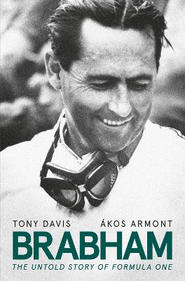 Brabham: The Untold Story of Formula One and Australia's greatest ever racing driver by Tony Davis