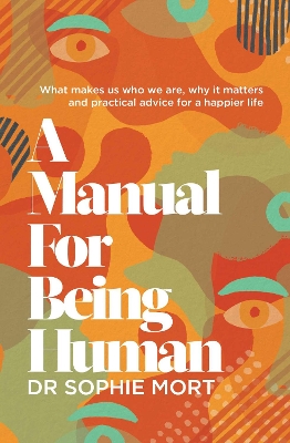 A Manual for Being Human: THE SUNDAY TIMES BESTSELLER by Dr Sophie Mort