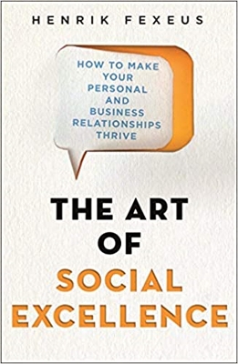 The Art of Social Excellence: How to Make Your Personal and Business Relationships Thrive book