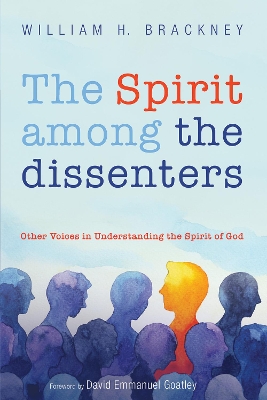 The Spirit among the dissenters by William H Brackney