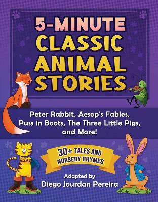 5-Minute Classic Animal Stories: 30+ Amazing Tales-Peter Rabbit, Aesop's Fables, Mother Goose, The Three Little Pigs, and More! book