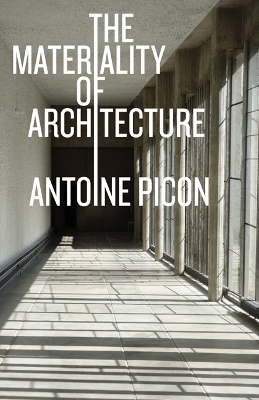 The Materiality of Architecture by Antoine Picon
