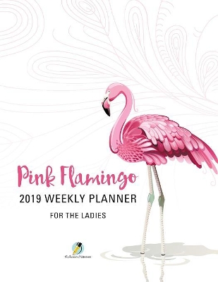 Pink Flamingo 2019 Weekly Planner for the Ladies book