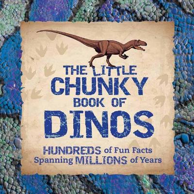 Little Chunky Book of Dinosaurs: Hundreds of Fun Facts Spanning Millions of Years book