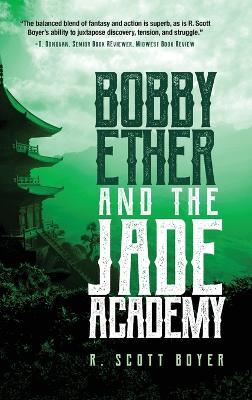 Bobby Ether and the Jade Academy by R Scott Boyer