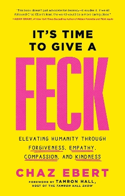 It's Time to Give a FECK: Elevating Humanity Through Forgiveness, Empathy, Compassion, and Kindness by Chaz Ebert