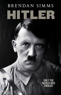 Hitler: Only the World Was Enough by Brendan Simms