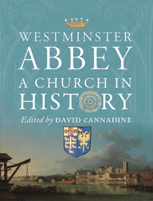 Westminster Abbey: A Church in History by David Cannadine