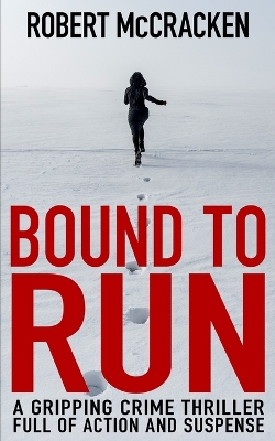 Bound to Run: A gripping crime thriller full of action and suspense book