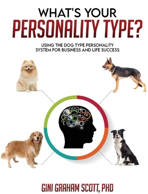 What's Your Personality Type?: Using the Dog Type Personality System for Business and Life Success book