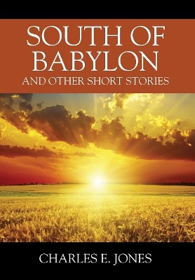 South of Babylon: And Other Short Stories by Charles E Jones