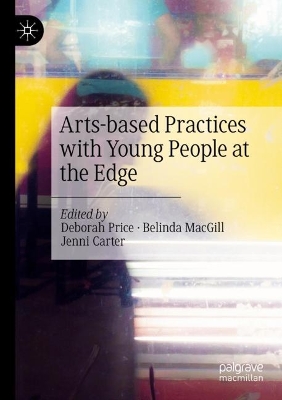 Arts-based Practices with Young People at the Edge by Deborah Price