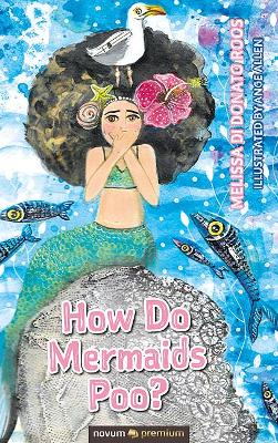 How Do Mermaids Poo? by Melissa Di Donato Roos