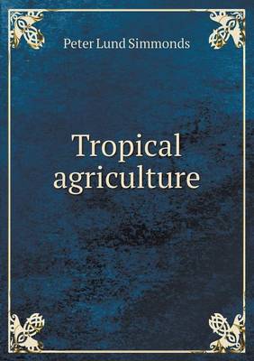 Tropical Agriculture by Peter Lund Simmonds