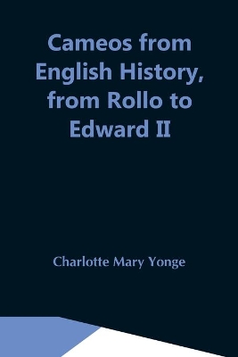 Cameos From English History, From Rollo To Edward Ii book
