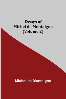 Essays of Michel de Montaigne (Volume 2) book