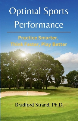 Optimal Sports Performance: Practice Smarter, Think Faster, Play Better book