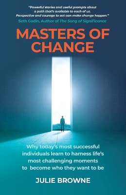 Masters of Change: Why Today's Most Successful Individuals Learn to Harness Life's Most Challenging Moments to Become Who They Want to Be book