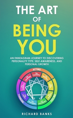 The Art of Being You: An Enneagram Journey to Discovering Personality Type, Self-Awareness, and Personal Growth book