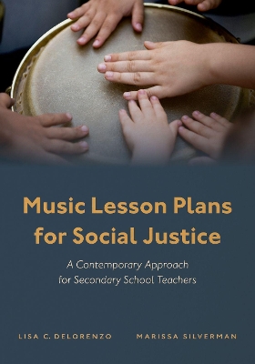 Music Lesson Plans for Social Justice: A Contemporary Approach for Secondary School Teachers by Lisa C. DeLorenzo