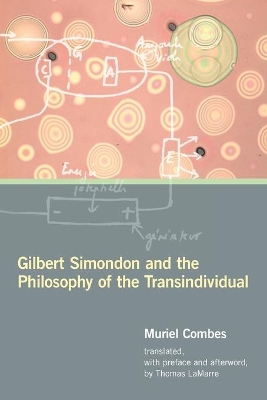 Gilbert Simondon and the Philosophy of the Transindividual by Muriel Combes
