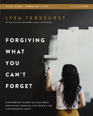 Forgiving What You Can't Forget Bible Study Guide plus Streaming Video: Discover How to Move On, Make Peace with Painful Memories, and Create a Life That's Beautiful Again book