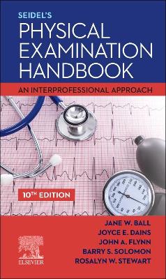Seidel's Physical Examination Handbook: An Interprofessional Approach by Jane W. Ball