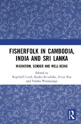 Fisherfolk in Cambodia, India and Sri Lanka: Migration, Gender and Well-being book