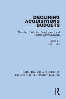 Declining Acquisitions Budgets: Allocation, Collection Development, and Impact Communication by Sul H. Lee