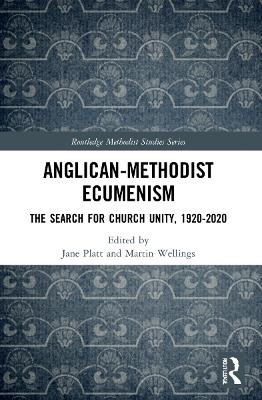 Anglican-Methodist Ecumenism: The Search for Church Unity, 1920-2020 book