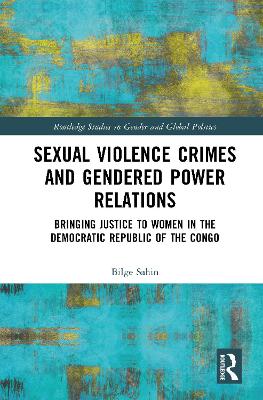 Sexual Violence Crimes and Gendered Power Relations: Bringing Justice to Women in the Democratic Republic of the Congo book