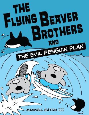 Flying Beaver Brothers And The Evil Penguin Plan book