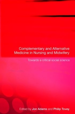 Complementary and Alternative Medicine in Nursing and Midwifery by Jon Adams