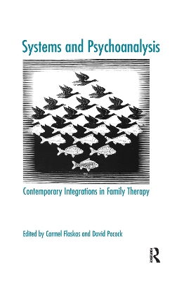 Systems and Psychoanalysis: Contemporary Integrations in Family Therapy by Carmel Flaskas