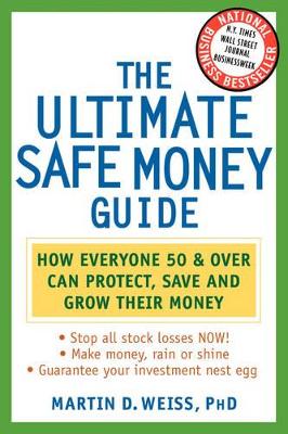 The Ultimate Safe Money Guide by Martin D. Weiss